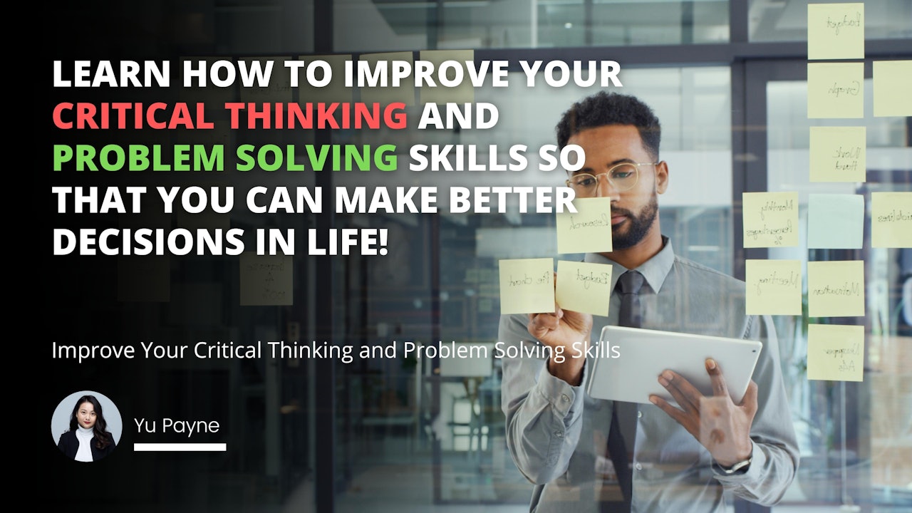 Learn how to improve your critical thinking and problem solving skills so that you can make better decisions in life!
