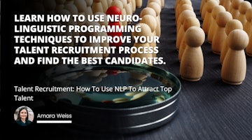 Learn how to use Neuro-Linguistic Programming techniques to improve your talent recruitment process and find the best candidates.