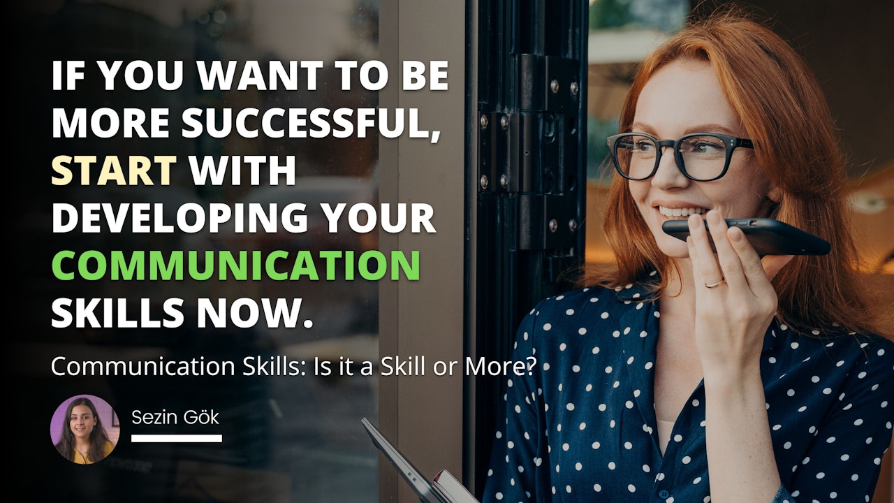 If you want to be more successful, start with developing your communication skills now.