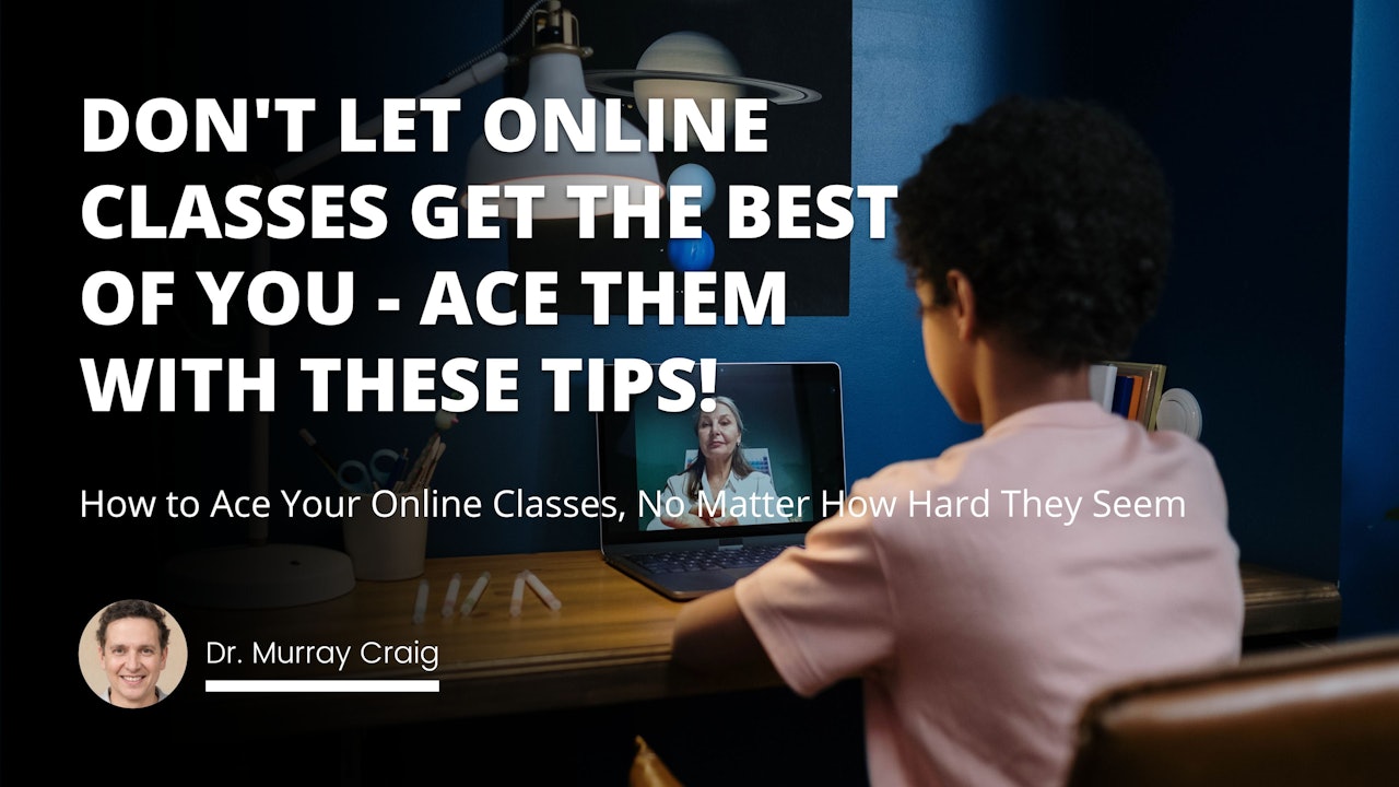 Don't let online classes get the best of you - ace them with these tips!