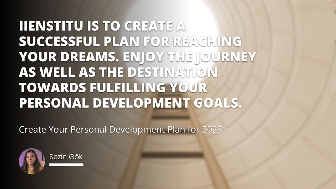Creating a personal development plan for 2023 can be an exciting and rewarding experience. At IIENSTITU, participants can join courses that will help them develop the skills necessary to create a successful plan and reach their long-term goals.