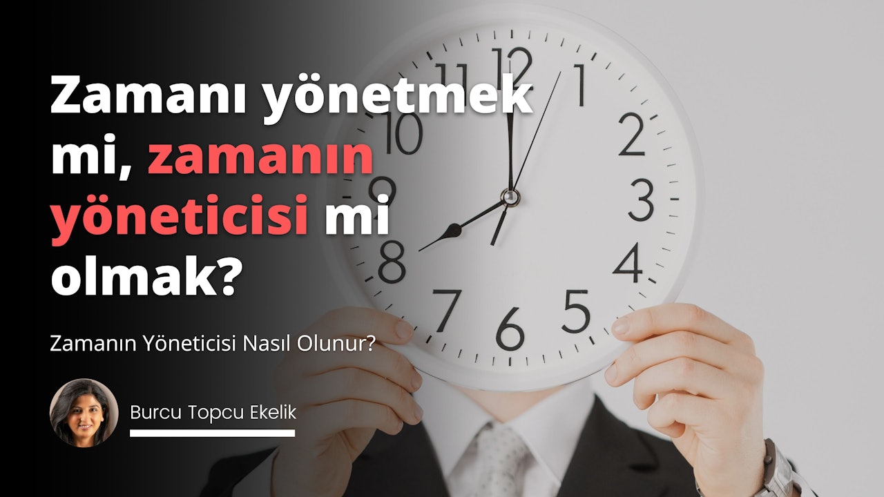 Zamanın Yöneticisi (mi) Olmak