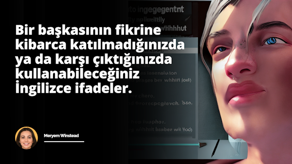 Bu temel İngilizce ifadeler kılavuzu ile bir başkasının fikrine kibarca ve saygılı bir şekilde nasıl katılmayacağınızı veya karşı çıkacağınızı öğrenin. Bir başkasının fikrine ka