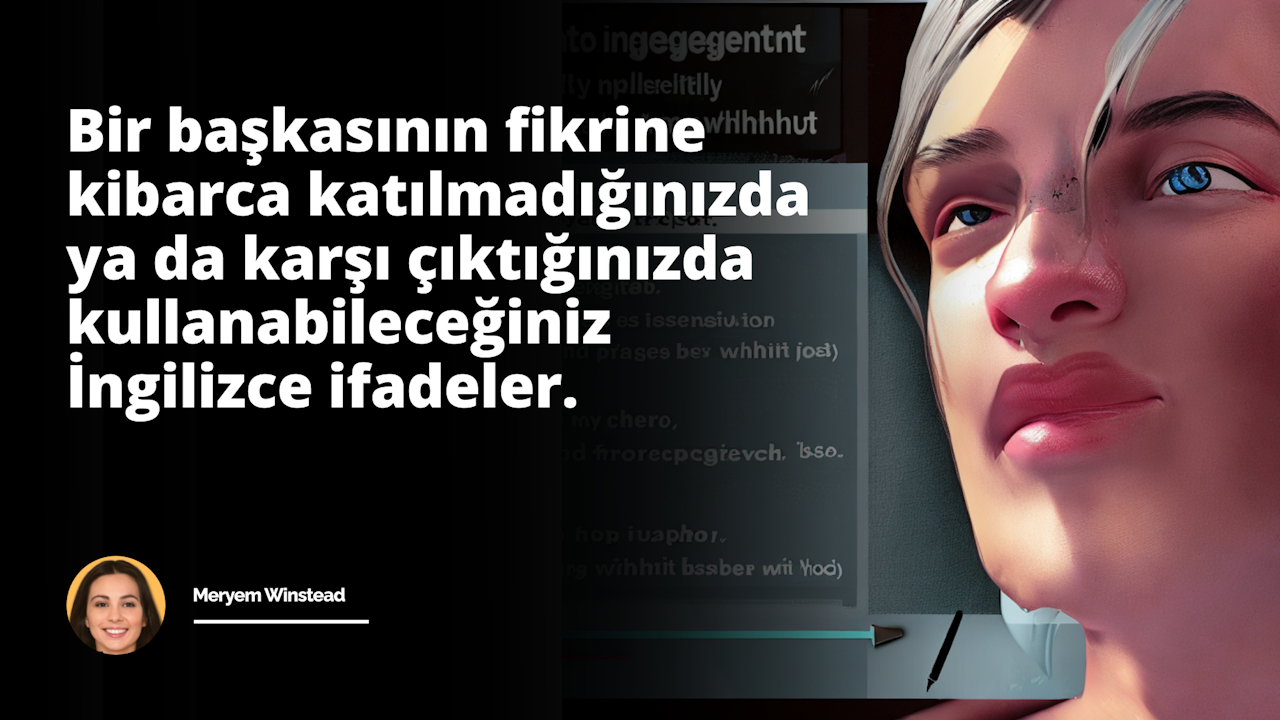 Bu temel İngilizce ifadeler kılavuzu ile bir başkasının fikrine kibarca ve saygılı bir şekilde nasıl katılmayacağınızı veya karşı çıkacağınızı öğrenin. Bir başkasının fikrine ka