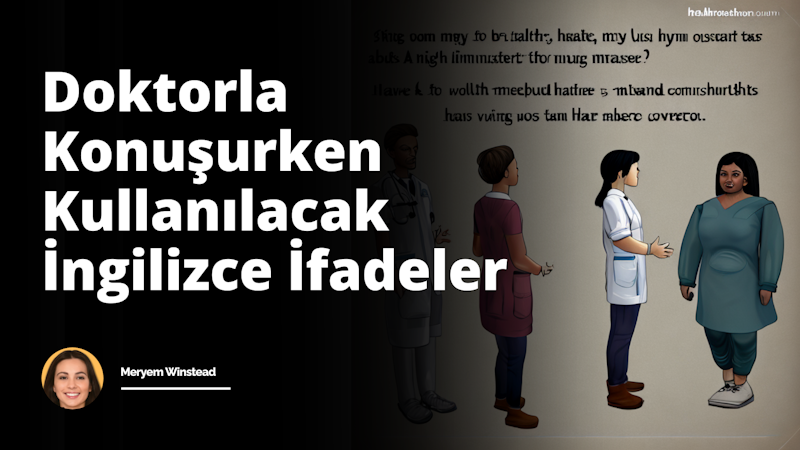 Bir doktor veya sağlık uzmanıyla konuşurken kullanmanız gereken temel İngilizce ifadeleri öğrenin. Sorular sorarak, endişelerinizi dile getirerek ve açıklama talep ederek en iyi ba