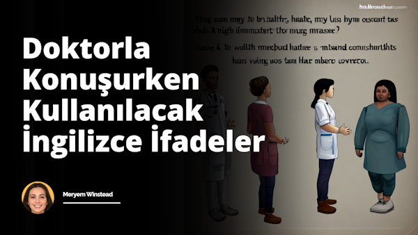 Bir doktor veya sağlık uzmanıyla konuşurken kullanmanız gereken temel İngilizce ifadeleri öğrenin. Sorular sorarak, endişelerinizi dile getirerek ve açıklama talep ederek en iyi ba