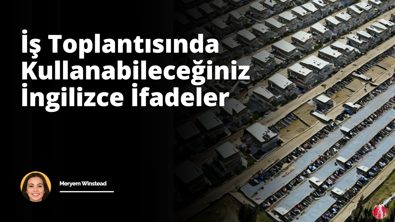 İş toplantılarına katılmak için İngilizce deyimler, çalışanların iş toplantılarını etkili bir şekilde yönetmelerine yardımcı olur.