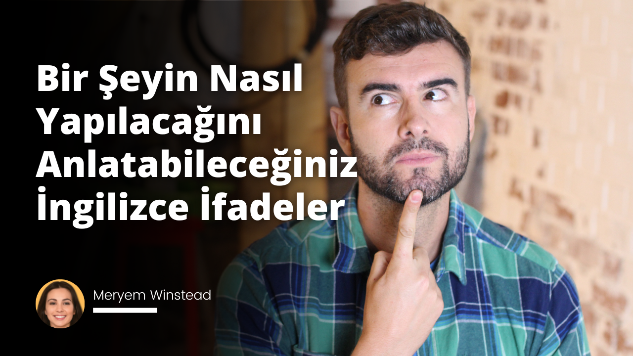 Yapmayı nasıl anlatmak ve talimat vermek için İngilizce cümleler kullanmak, konuşma ve yazma becerilerinizi geliştirmenize yardımcı olacaktır.