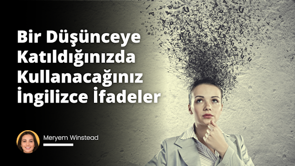 Konuşmalarımızda anlaşma, anlama veya onaylama ifadelerini kullanmak, özellikle İngilizce konuşanlar için çok önemlidir.