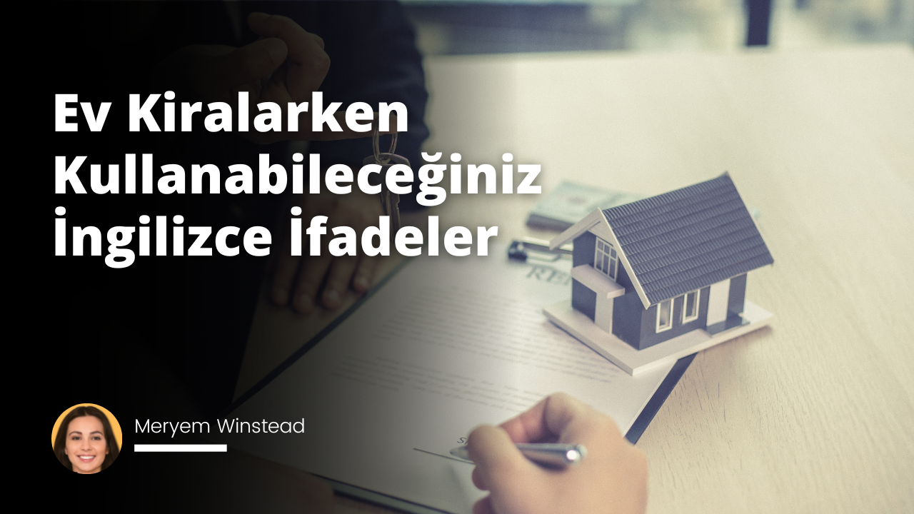 Kiralama sırasında konuşmak ve sözleşmeleri anlamak için kullanılabilecek İngilizce deyimleri öğrenin.