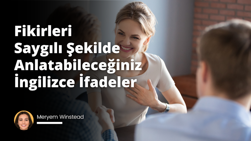 Bu makalede, kibar ve saygılı bir şekilde görüşlerini ifade etmek için İngilizce konuşanlar için kullanabilecekleri kalıpların bir listesi paylaşılmıştır.