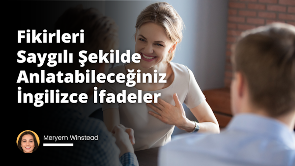 Bu makalede, kibar ve saygılı bir şekilde görüşlerini ifade etmek için İngilizce konuşanlar için kullanabilecekleri kalıpların bir listesi paylaşılmıştır.