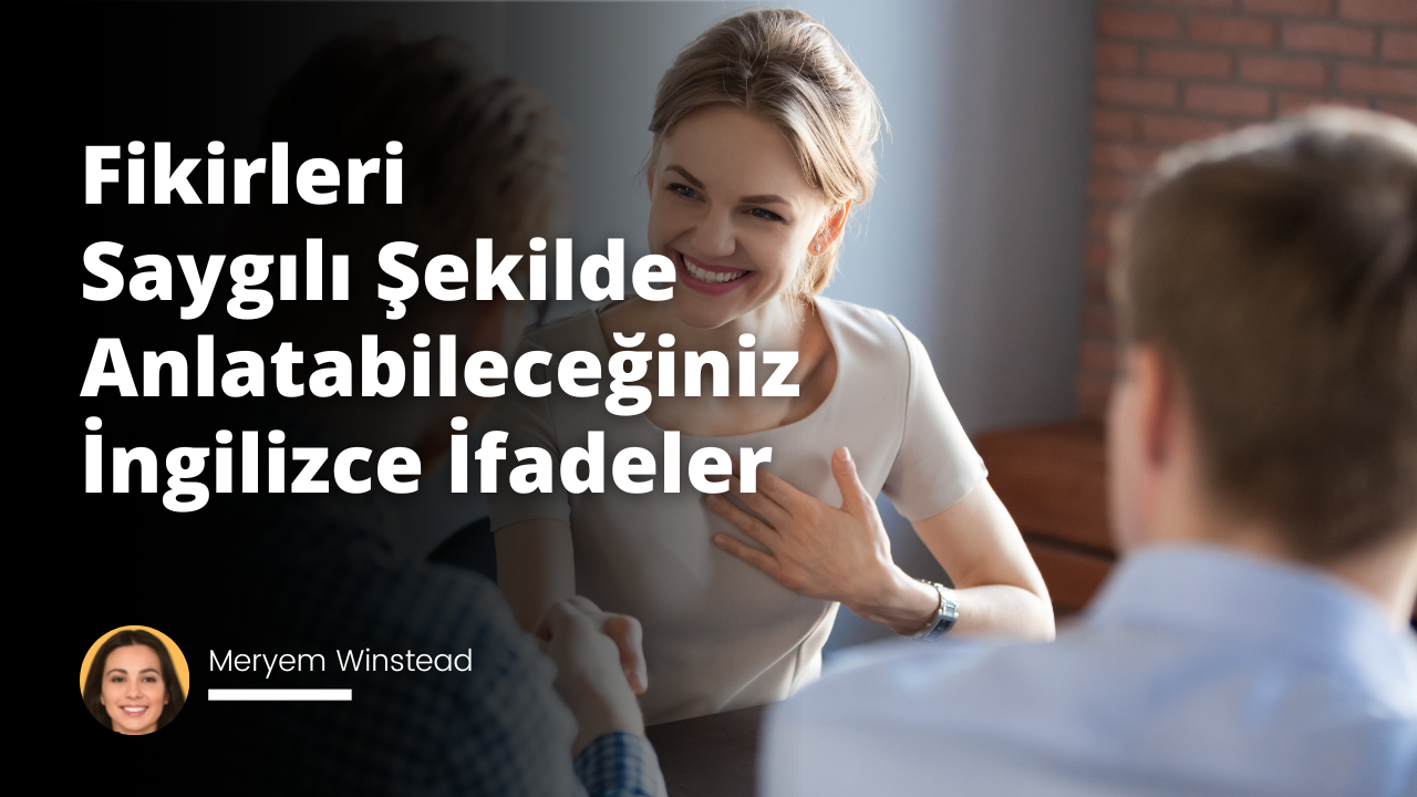 Bu makalede, kibar ve saygılı bir şekilde görüşlerini ifade etmek için İngilizce konuşanlar için kullanabilecekleri kalıpların bir listesi paylaşılmıştır.