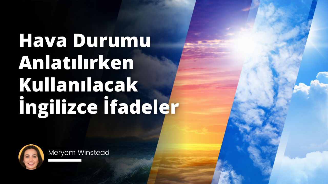 Hava, iklim ve coğrafyaya ilişkin konuşmalarda kullanabileceğiniz İngilizce ifadeler hakkında bilgi edinin.