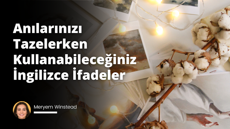 Geçmişle ilgili konuşurken kullanılabilecek İngilizce cümleleri tartışan bu blog yazısında, anılarınızı ifade edebileceğiniz İngilizce kelimeleri bulacaksınız.
