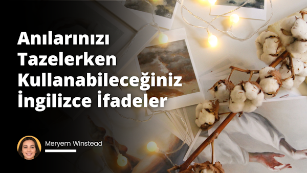 Geçmişle ilgili konuşurken kullanılabilecek İngilizce cümleleri tartışan bu blog yazısında, anılarınızı ifade edebileceğiniz İngilizce kelimeleri bulacaksınız.