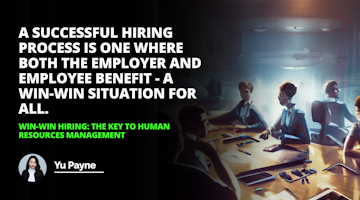 Find out how to create a successful hiring process that benefits both employers and employees. Learn the key to successful Human Resources Management with Win-Win Hiring.