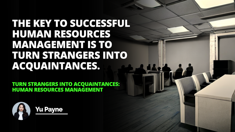 Learn how to turn strangers into acquaintances with Human Resources Management. Get tips on how to create a welcoming and productive work environment.
