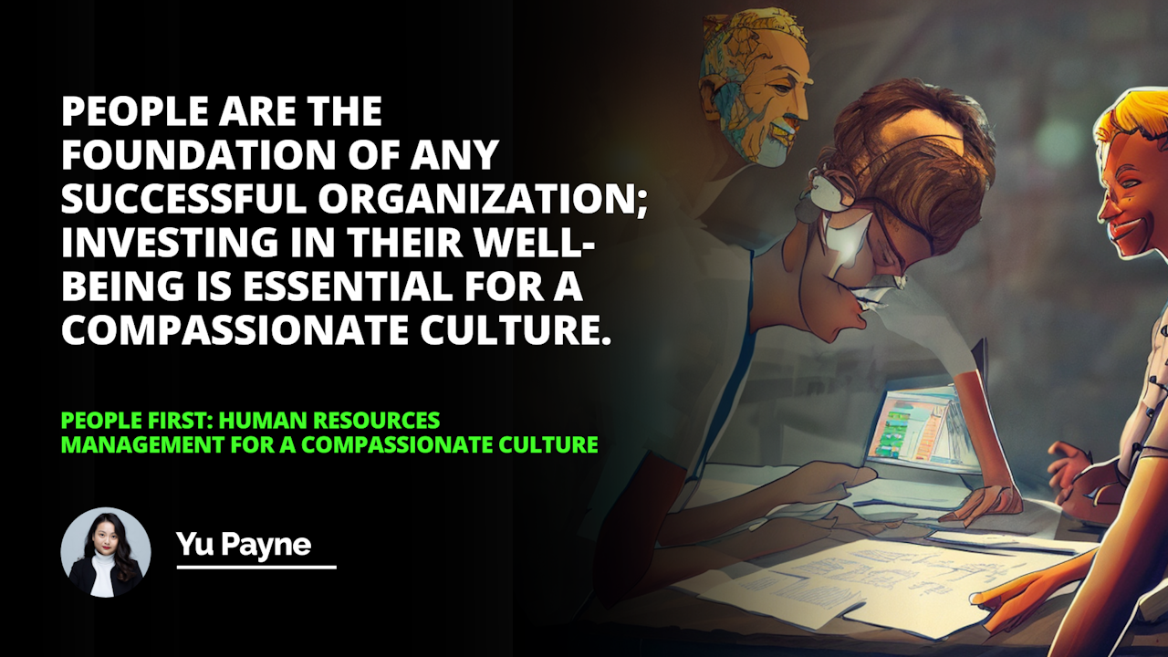 Discover how to create a compassionate culture in your workplace with People First: Human Resources Management. Learn how to prioritize people and create a positive work environmen