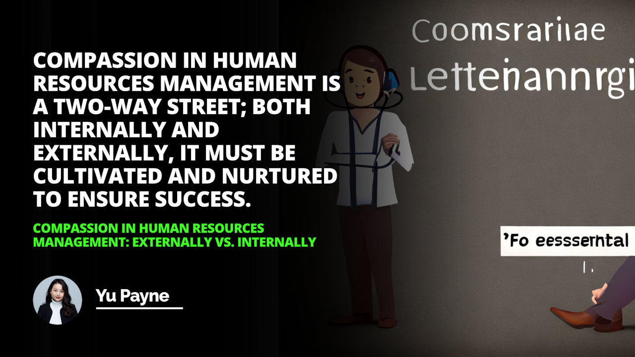 Learn how to cultivate compassion in Human Resources Management, both externally and internally, to create a more productive and positive work environment.