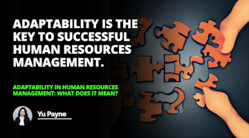 Adaptability is a key factor in Human Resources Management. Learn what it means and how to use it to create a successful HR strategy.