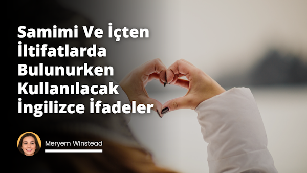 Samimi ve içtenliğinizi göstermek için anlamlı İngilizce kelimeleri ve ifadeleri nasıl kullanacağınızı keşfedin.