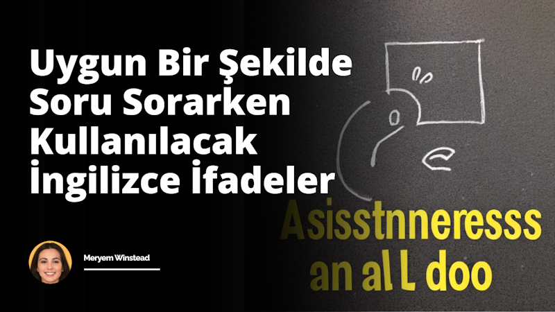 Soru sormak için uygun bir şekilde kullanılabilecek İngilizce ifadeleri listeledik.