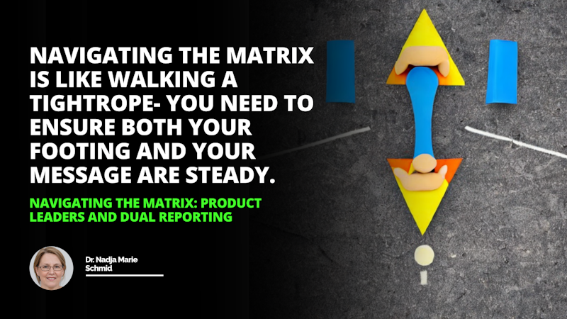 Navigating dual reporting and product leadership can be tricky but with the right roadmap you can Matrix Your way to success