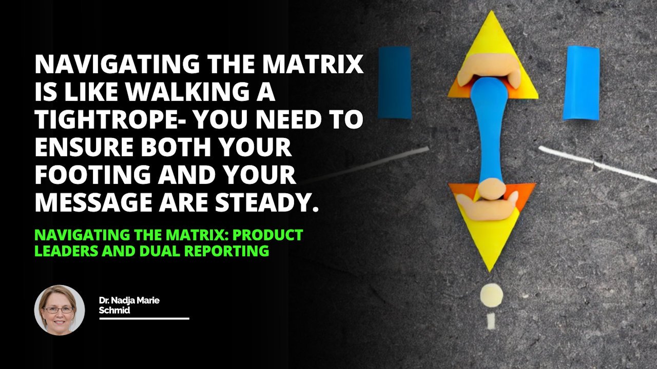 Navigating dual reporting and product leadership can be tricky  but with the right roadmap you can Matrix Your  way to success