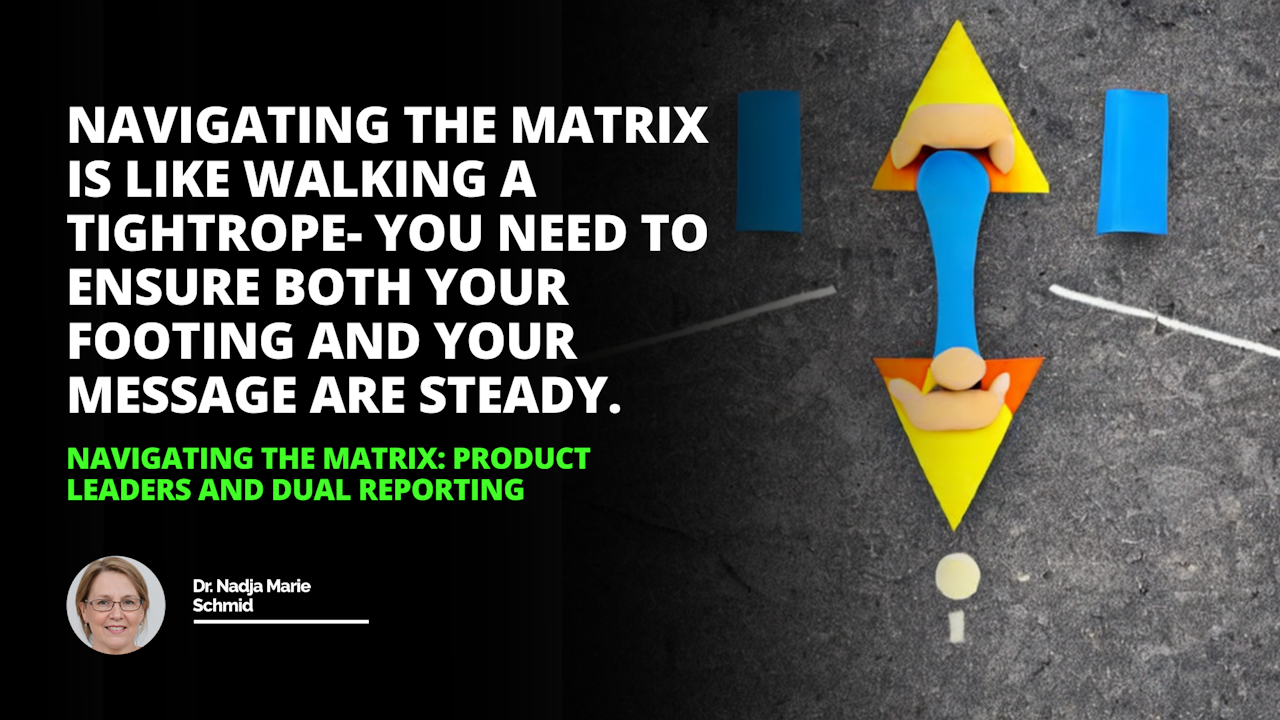 Navigating dual reporting and product leadership can be tricky but with the right roadmap you can Matrix Your way to success