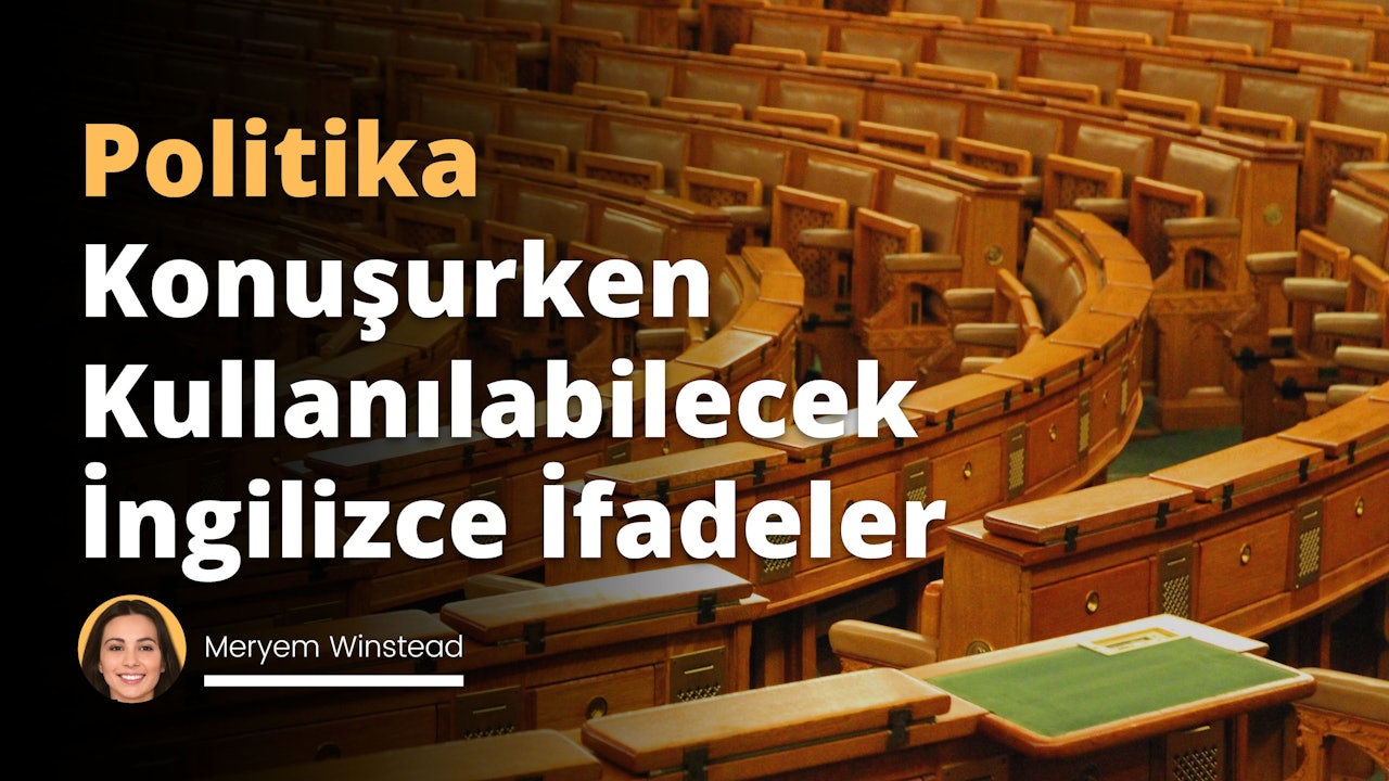 hükümet ve uluslararası ilişkiler hakkında konuşurken kullanabileceğiniz İngilizce ifadeleri özetledik. İngilizce öğrenmek isteyenler için, İngilizce kursumuza katılmalarını öneriyoruz.