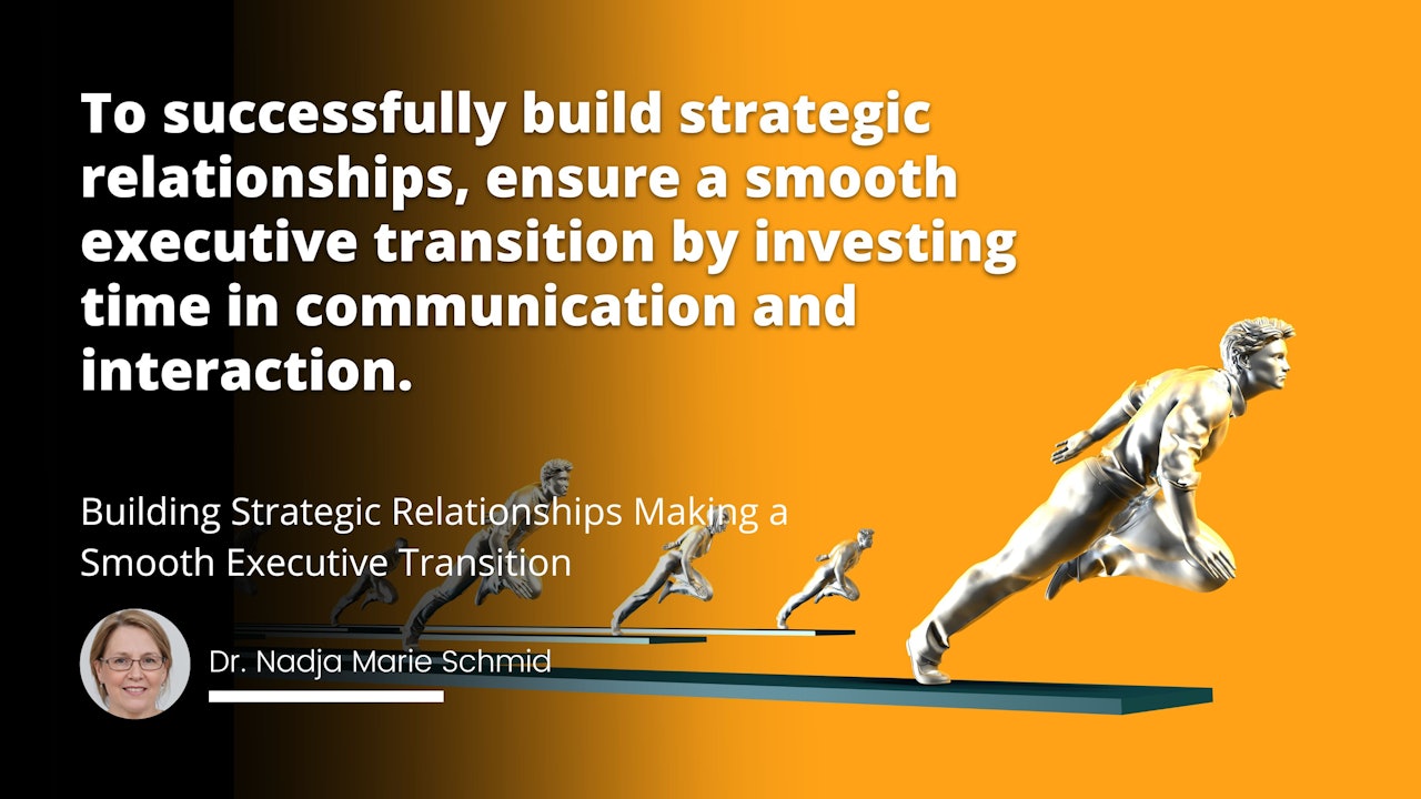 To successfully build strategic relationships, ensure a smooth executive transition by investing time in communication and interaction.