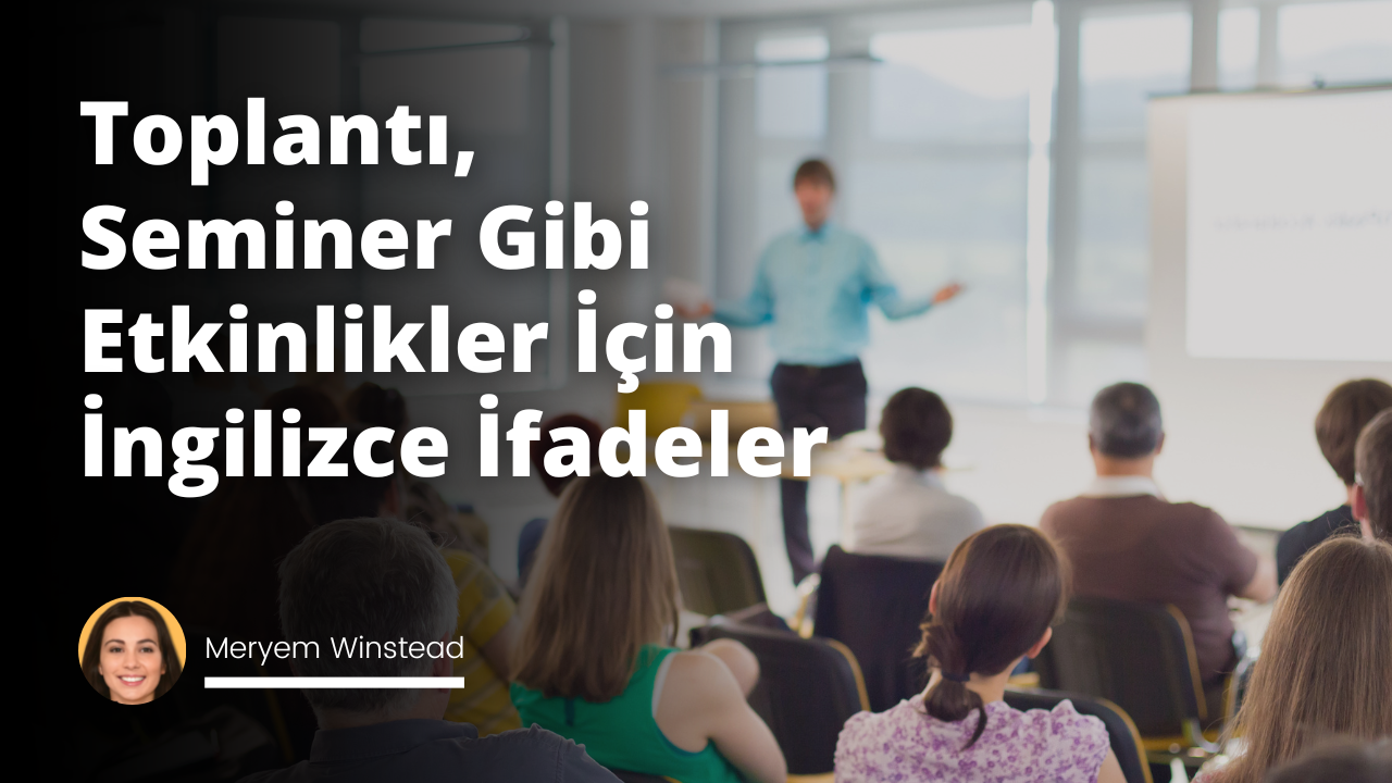 Konferanslar, seminerler ve iş toplantıları gibi resmi toplantılarda kullanılan İngilizce ifadelerin bir listesi.