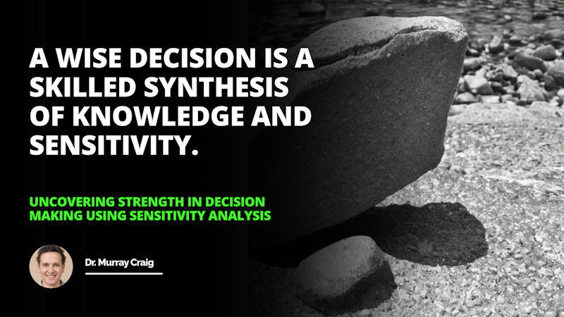 A strong foundation is necessary for making smart decisions such as this rock which can withstand the sensitivity analysis necessary for uncovering strength