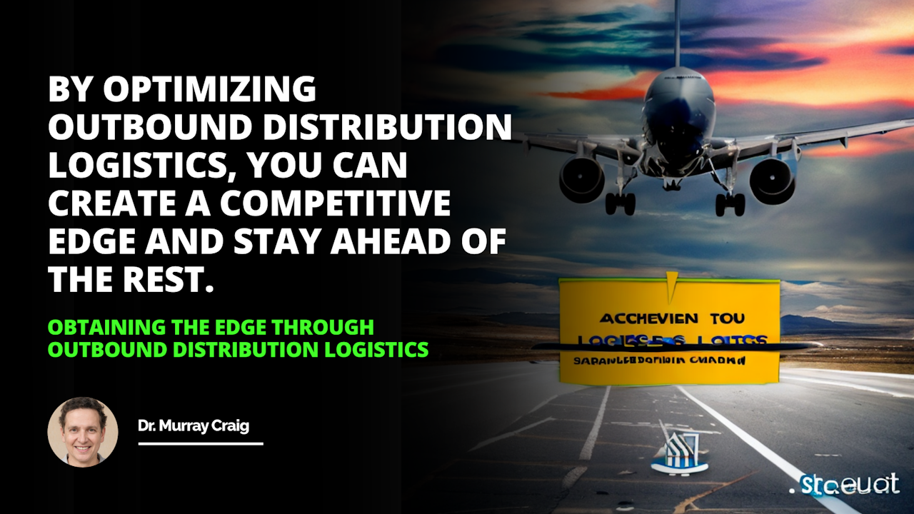 Amplifying success through strategic outbounddistributionlogistics the secret to achieving the edge