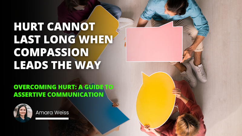 Learning to communicate assertively has been a powerful tool in helping me to move past the hurt