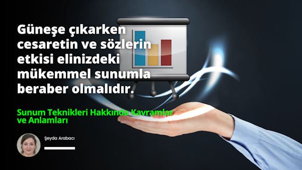 Sunum Teknikleri kişinin özgüveni ve iletişim becerileri arasında önemli bir konudur.