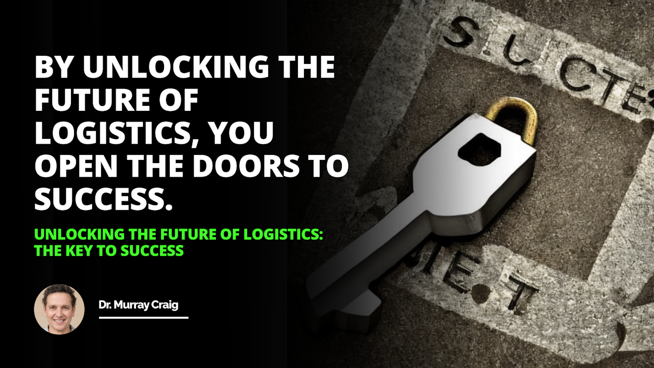 Unlocking the future of logistics with this key  the key to success logistics