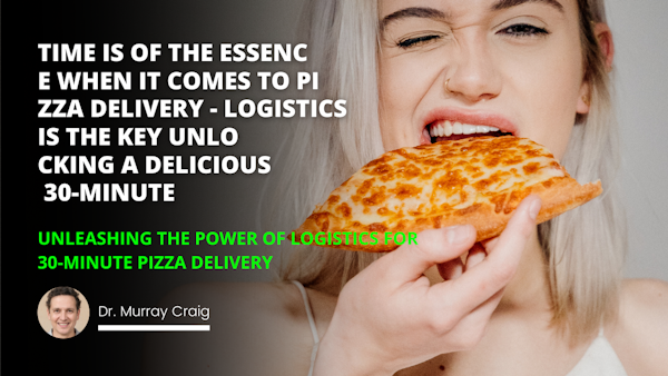 Ready for delivery in 30 minutes or less  thanks to the power of logistics 30Minute Pizza Delivery