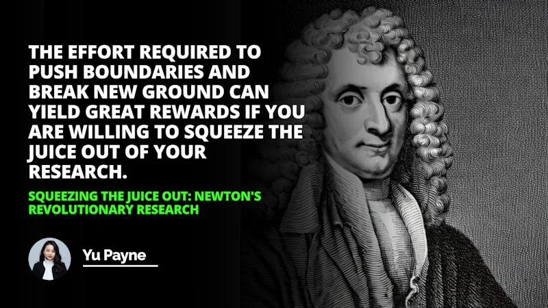 It took Sir Isaac Newtons revolutionary research to squeeze out the juice of discovery Newtons Revolutionary Research
