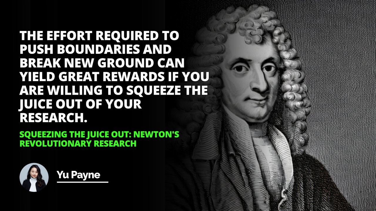 It took Sir Isaac Newtons revolutionary research to squeeze out the juice of discovery Newtons Revolutionary Research