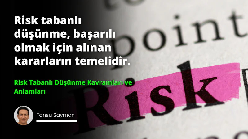 Risk tabanlı düşünme tekniklerinin kavram ve anlamlarını açıklayan metin içeren bir kitap sayfası görüntüsü. Sayfada, iş bağlamında risk yönetimi ilkelerini açıklayan başlıklar, paragraflar ve madde işaretleri yer almaktadır.