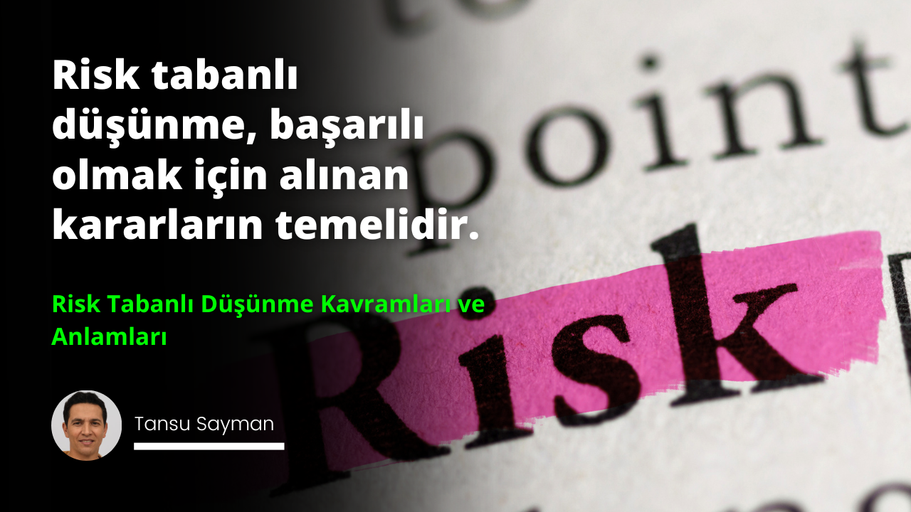 Risk tabanlı düşünme tekniklerinin kavram ve anlamlarını açıklayan metin içeren bir kitap sayfası görüntüsü. Sayfada, iş bağlamında risk yönetimi ilkelerini açıklayan başlıklar, paragraflar ve madde işaretleri yer almaktadır.