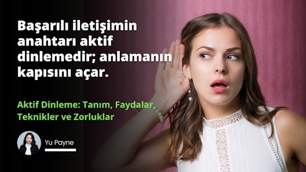 Aktif dinlemenin tanımını, neden önemli olduğunu, tekniklerini ve ilgili zorlukları öğrenin. Aktif dinlemeyi öğrenerek ilişkilerinizde ve iş yerinizde iletişimi geliştirin.