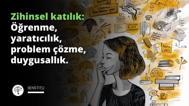 Beyaz bir arka plan üzerinde, siyah çizgilerle çizilmiş, koyu sarı bir düşünce baloncuğunun içine dalmış bir kişi. Düşünce balonu derin düşünceyi ve zihinsel katılığı simgelemektedir. Düşünce balonunun içinde zihinsel katılığın çeşitli yönlerini temsil eden bir dizi koyu sarı simge yer almaktadır. Bunlar arasında bir kitap (öğrenme), bir ampul (yaratıcı düşünme), bir çark (problem çözme) ve bir kalp (duygusal tepki) bulunmaktadır. Bu görsel, zihinsel katılığın aktif öğrenme, yaratıcı düşünme, problem çözme ve duygusal tepkileri içerdiğini ve bu süreçlerin derin düşünce ve anlayış gerektirdiğini göstermek üzere tasarlanmıştır.