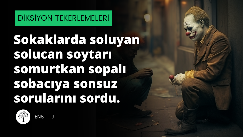 Sokaklarda soluyan solucan soytarı somurtkan sopalı sobacıya sonsuz sorularını sordu.