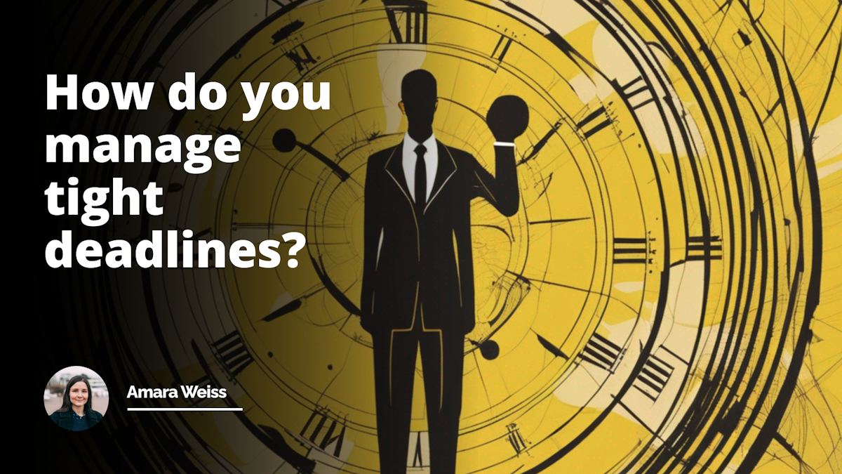 How Did You Handle Meeting A Tight Deadline Interview Question: How do you manage tight deadlines?