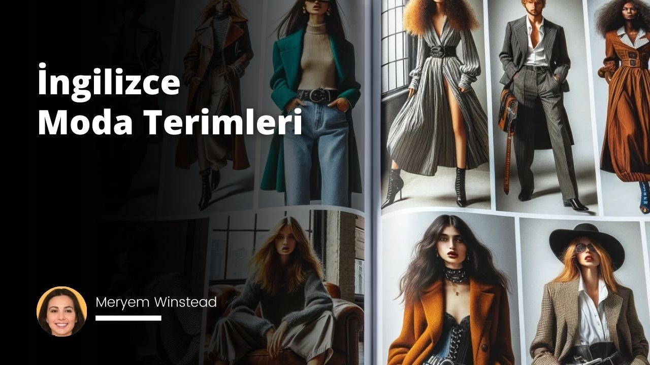 Görselde çeşitli moda fotoğraflarından oluşan bir kolaj yer alıyor. Ana tema, farklı giyim tarzlarını, kumaşları ve tasarımları sergilemeye odaklanmıştır. Arka planda, Türkçe'de "İngilizce Moda Terimleri" anlamına gelen "İngilizce Moda Terimleri" yazısı göze çarpıyor. Alt köşede ise "Meryem Winstead" olarak etiketlenmiş bir kadın portresi yer alıyor. Günlük kıyafetlerden daha resmi kıyafetlere kadar geniş bir yelpazede tasvir edilen moda, modern trendlere uygun farklı doku, renk ve tasarımları öne çıkarıyor. Her model, güncel moda seçeneklerinin çeşitliliğini ve genişliğini vurgulayan benzersiz bir görünüm sergiliyor.  Translated with www.DeepL.com/Translator (free version)