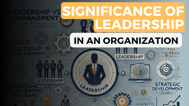 An infographic illustrating the significance of leadership in an organization. The image features a leader guiding a team, interconnected concepts like leadership development programs, strategic leadership growth, and emotional intelligence in leadership. Additional elements include leadership vs management, leadership ROI, and leadership impact on culture. The color scheme consists of professional blue, white, and gold tones, symbolizing trust and success.