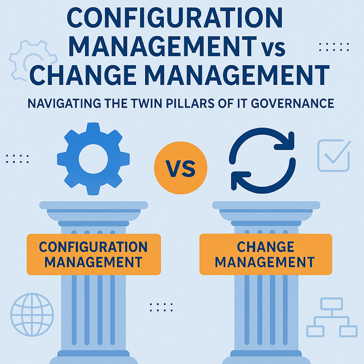 Configuration Management vs Change Management: Navigating the Twin Pillars of IT Governance